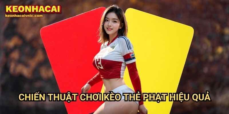 Kèo Thẻ Vàng/Thẻ Đỏ – Hướng Dẫn Cách Đặt Cược Tại Keonhacai vnic 3 Chiến thuật chơi kèo thẻ phạt hiệu quả