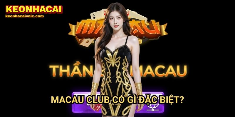 Macau Club – Đánh Giá Nhà Cái Hấp Dẫn Bởi Keonhacai vnic 2 Macau Club Keonhacaivnic Có Gì Đặc Biệt?