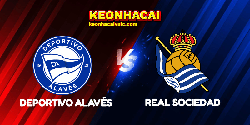 Soi Kèo Trận Đấu Deportivo Alavés vs Real Sociedad Ngày 24/04/2025 – La Liga 4 Deportivo Alavés vs Real Sociedad