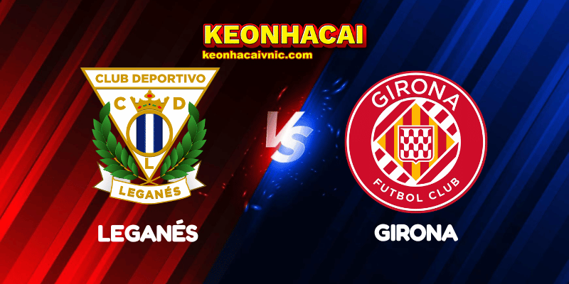 Soi Kèo Trận Đấu Leganés vs Girona Ngày 25/04/2025 – La Liga 2 Leganés vs Girona