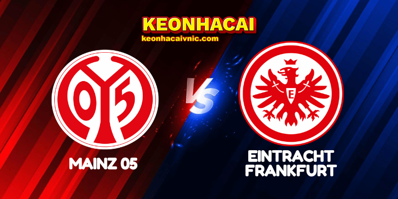 Soi Kèo Trận Đấu Mainz 05 vs Eintracht Frankfurt Ngày 05/05/2025 - Bundesliga 2 Mainz 05 vs Eintracht Frankfurt