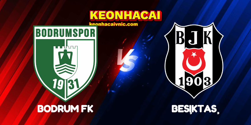 Soi Kèo Trận Đấu Bodrum FK vs Beşiktaş Ngày 01/06/2025 – Süper Lig 2 Bodrum FK vs Beşiktaş