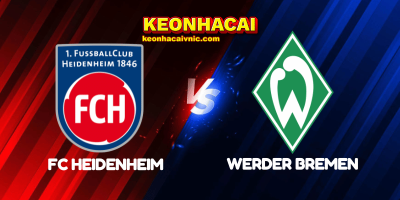 Soi Kèo Trận Đấu FC Heidenheim vs Werder Bremen Ngày 17/05/2025 - Bundesliga 2 FC Heidenheim vs Werder Bremen