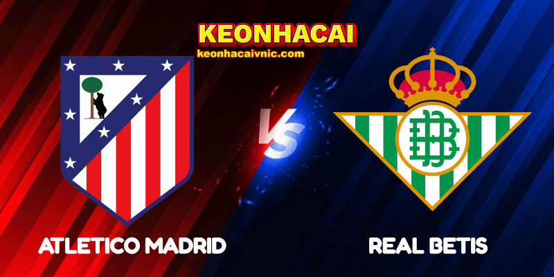 Soi Kèo Trận Đấu Atletico Madrid vs Real Betis Ngày 19/05/2025 - La Liga 2 Atletico Madrid vs Real Betis