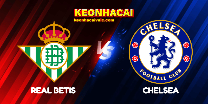 Soi Kèo Trận Đấu Real Betis vs Chelsea Ngày 29/05/2025 - UEFA Conference League 2 Real Betis vs Chelsea