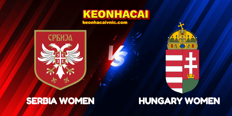 Soi Kèo Trận Đấu Serbia Women vs Hungary Women Ngày 31/05/2025 – UEFA Nations League Women 2 Serbia Women vs Hungary Women