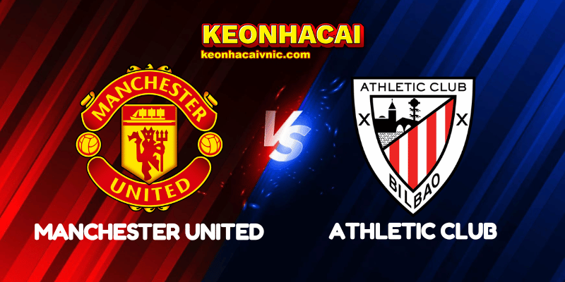 Soi Kèo Trận Đấu Manchester United vs Athletic Club Ngày 09/05/2025 - UEFA Europa League 2 Manchester United vs Athletic Club
