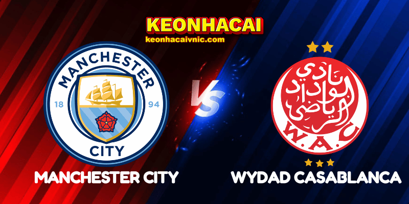Soi Kèo Trận Đấu Manchester City vs Wydad Casablanca Ngày 18/06/2025 - FIFA Club World Cup: Group G 2 Manchester City vs Wydad Casablanca