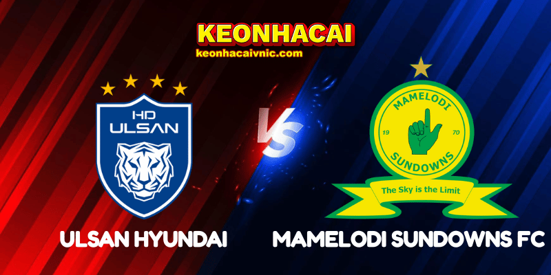 Soi Kèo Trận Đấu Ulsan Hyundai vs Mamelodi Sundowns FC Ngày 18/06/2025 - FIFA Club World Cup: Group F 2 Ulsan Hyundai vs Mamelodi Sundowns FC
