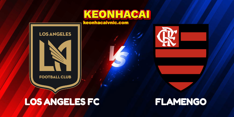Soi Kèo Trận Đấu Los Angeles FC vs Flamengo Ngày 25/06/2025 - FIFA Club World Cup: Group D 2 Los Angeles FC vs Flamengo