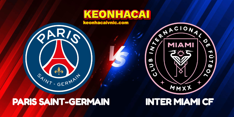 Soi Kèo Trận Đấu Paris Saint-Germain vs Inter Miami CF Ngày 29/06/2025 - FIFA Club World Cup 2 Paris Saint-Germain vs Inter Miami CF