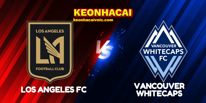 Soi Kèo Trận Đấu Los Angeles FC vs Vancouver Whitecaps Ngày 30/06/2025 - MLS 2 Los Angeles FC vs Vancouver Whitecaps