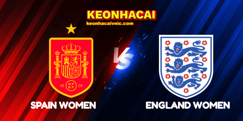 Soi Kèo Trận Đấu Spain Women vs England Women Ngày 04/06/2025 - UEFA Nations League Women 2 Spain Women vs England Women