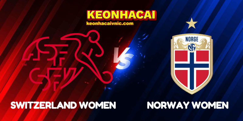Soi Kèo Trận Đấu Switzerland Women vs Norway Women Ngày 04/06/2025 - UEFA Nations League Women 2 Switzerland Women vs Norway Women