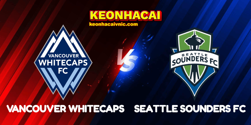 Soi Kèo Trận Đấu Vancouver Whitecaps vs Seattle Sounders FC Ngày 09/06/2025 – MLS 2 Vancouver Whitecaps vs Seattle Sounders FC