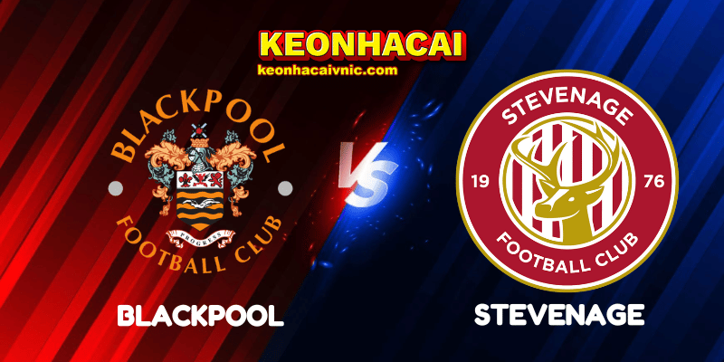 Soi Kèo Nhà Cái Blackpool vs Stevenage Ngày 02/08/2025 - League 1 2 Blackpool vs Stevenage