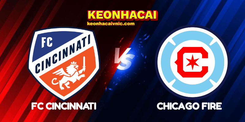 Soi Kèo Trận Đấu FC Cincinnati vs Chicago Fire Ngày 06/07/2025 - MLS 2 FC Cincinnati vs Chicago Fire