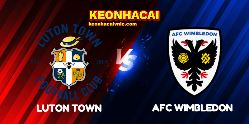 Soi Kèo Nhà Cái Luton Town vs AFC Wimbledon Ngày 02/08/2025 - League 1 2 Luton Town vs AFC Wimbledon