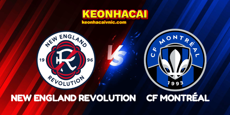 Soi Kèo Nhà Cái New England Revolution vs CF Montréal Ngày 26/07/2025 - MLS 2 New England Revolution vs CF Montréal
