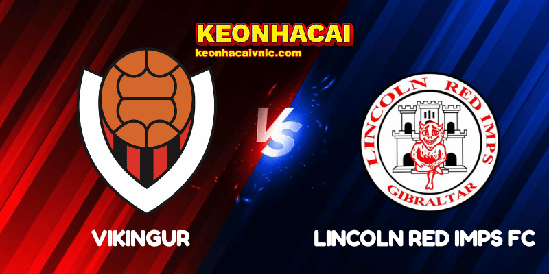 Soi Kèo Trận Đấu Vikingur vs Lincoln Red Imps FC Ngày 09/07/2025 - Champions League - Qualification 2 Vikingur vs Lincoln Red Imps FC