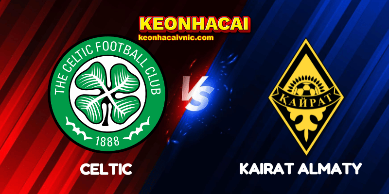 Soi Kèo Nhà Cái Celtic vs Kairat Almaty Ngày 21/08/2025 - Champions League – Qualification 2 Celtic vs Kairat Almaty