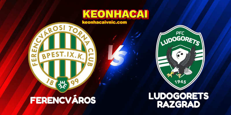 Soi Kèo Nhà Cái Ferencváros vs Ludogorets Razgrad Ngày 13/08/2025 - Champions League Qualification 2 Ferencváros vs Ludogorets Razgrad