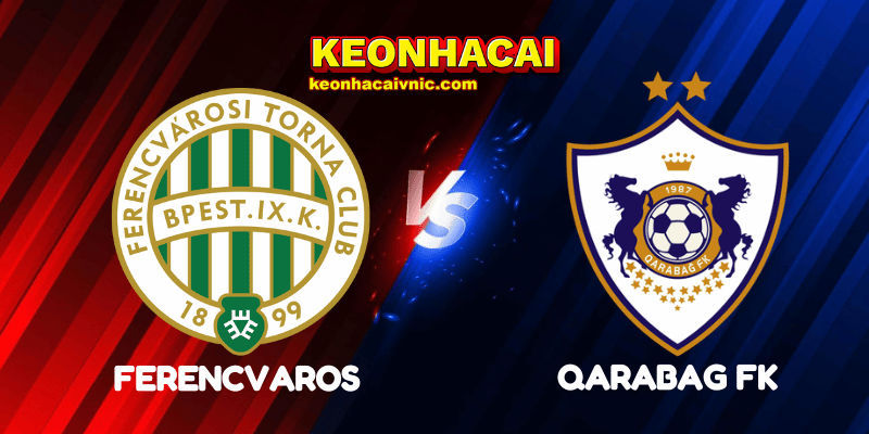 Soi Kèo Nhà Cái Ferencvaros vs Qarabag FK Ngày 20/08/2025 - Champions League – Qualification 2 Ferencvaros vs Qarabag FK
