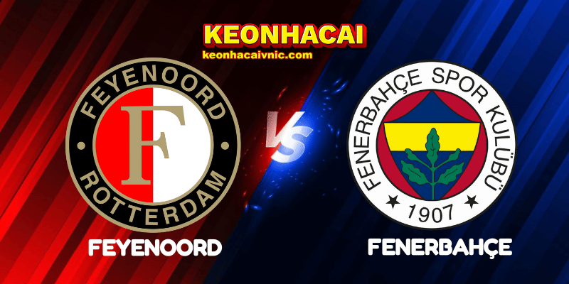 Soi Kèo Nhà Cái Feyenoord vs Fenerbahçe Ngày 07/08/2025 – Champions League Qualification 2 Feyenoord vs Fenerbahçe
