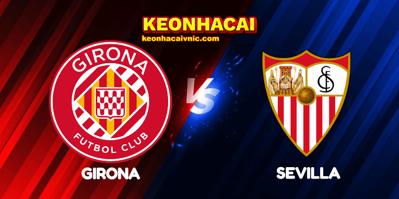 Soi Kèo Nhà Cái Girona vs Sevilla Ngày 31/08/2025 – La Liga 2 Girona vs Sevilla