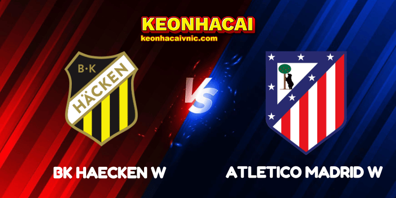 Soi Kèo Nhà Cái BK Haecken W vs Atletico Madrid W Ngày 12/09/2025 - UEFA Women’s Champions League - Qualification: 3rd Round 2 BK Haecken W vs Atletico Madrid W
