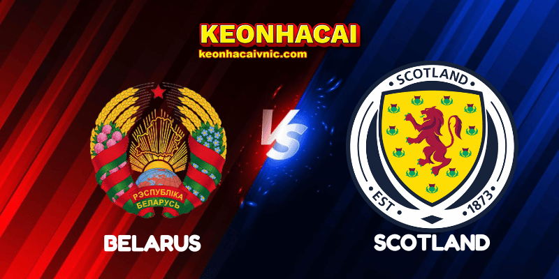 Soi Kèo Nhà Cái Belarus vs Scotland Ngày 09/09/2025 - UEFA Qualification: 1st Round: Group C (World Cup Qualification) 3 Belarus vs Scotland