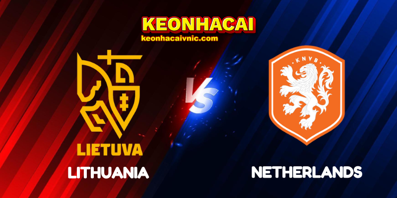 Soi Kèo Nhà Cái Lithuania vs Netherlands Ngày 07/09/2025 - UEFA Qualification: 1st Round Group G (World Cup Qualification) 9 Lithuania vs Netherlands