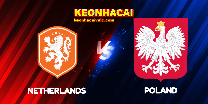 Soi Kèo Nhà Cái Netherlands vs Poland Ngày 05/09/2025 - UEFA Qualification: 1st Round Group G (World Cup Qualification) 2 Netherlands vs Poland