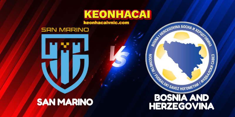 Soi Kèo Nhà Cái San Marino vs Bosnia and Herzegovina Ngày 07/09/2025 - UEFA Qualification: 1st Round Group H (World Cup Qualification) 3 Marino vs Bosnia